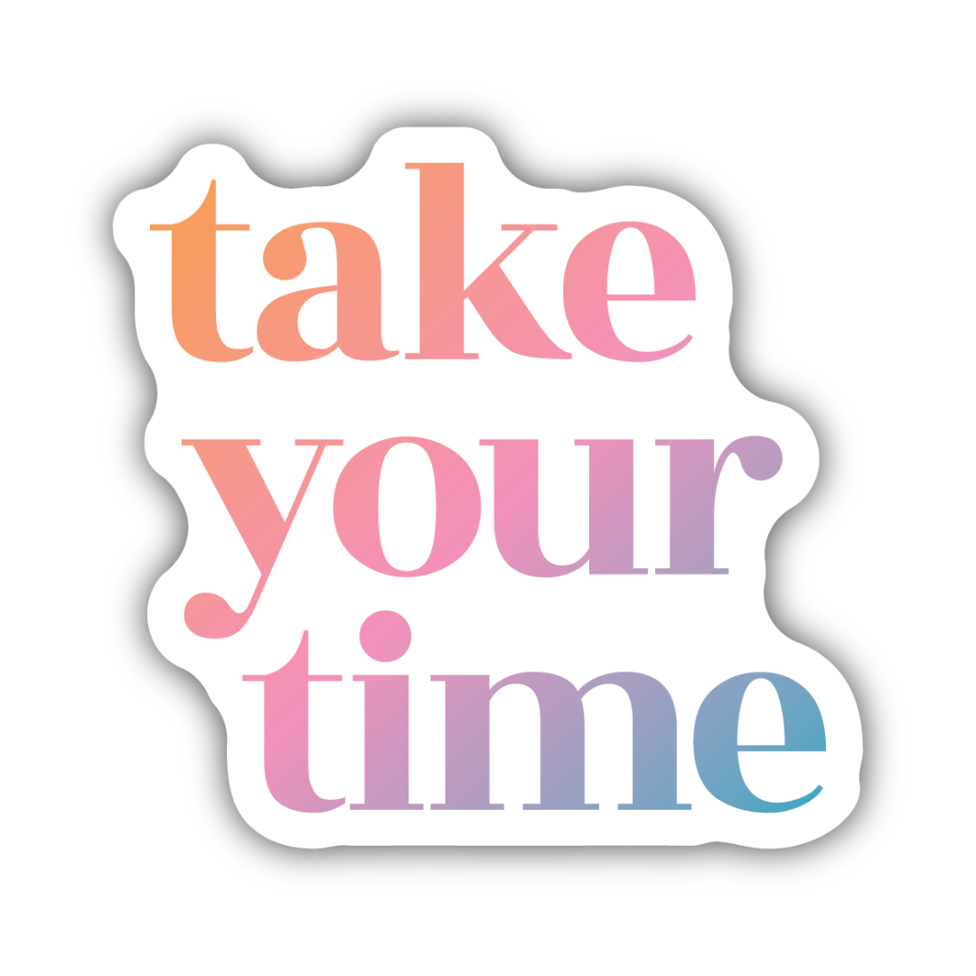 Take Your Time Sticker