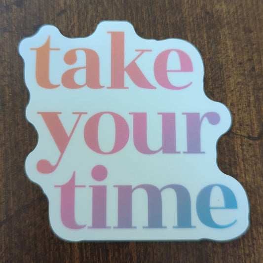 Take Your Time Sticker